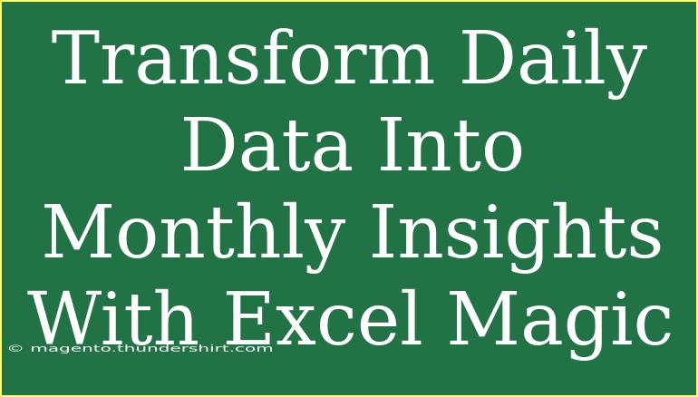 Transform Daily Data Into Monthly Insights With Excel Magic