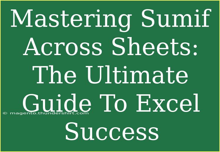 Mastering Sumif Across Sheets: The Ultimate Guide To Excel Success