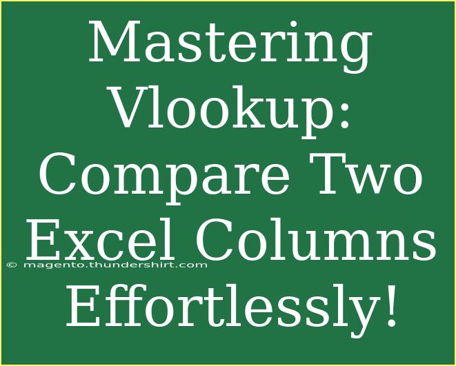 Mastering Vlookup: Compare Two Excel Columns Effortlessly!