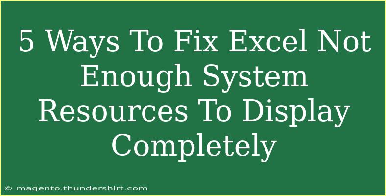 5 Ways To Fix Excel Not Enough System Resources To Display Completely