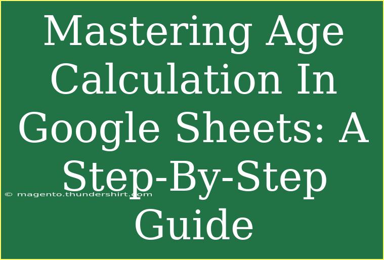 Mastering Age Calculation In Google Sheets: A Step-By-Step Guide