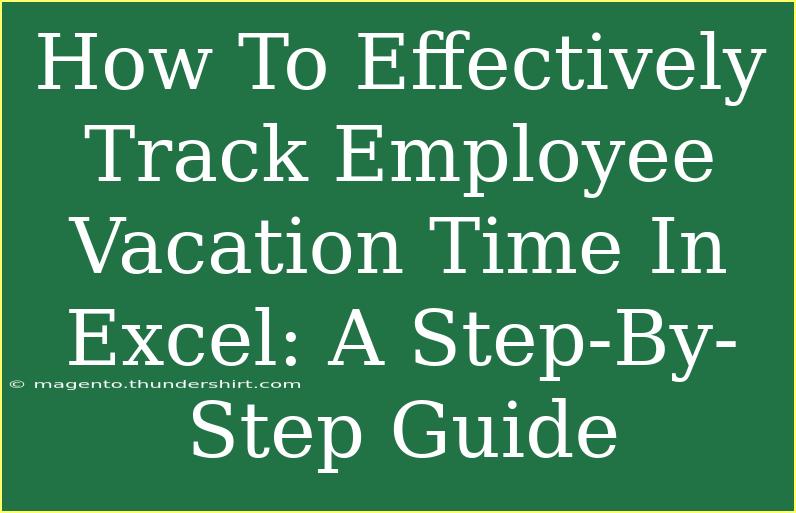 How To Effectively Track Employee Vacation Time In Excel: A Step-By-Step Guide