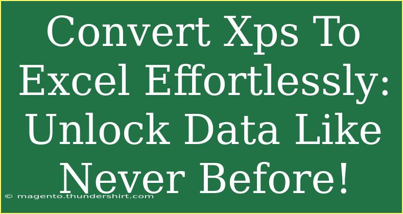 Convert Xps To Excel Effortlessly: Unlock Data Like Never Before!