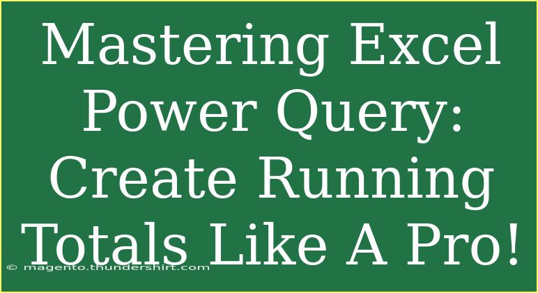 Mastering Excel Power Query: Create Running Totals Like A Pro!