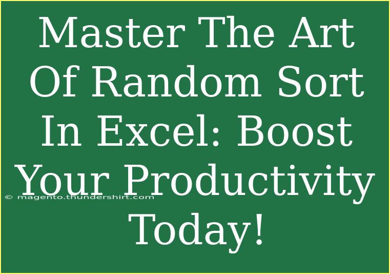 Master The Art Of Random Sort In Excel: Boost Your Productivity Today!