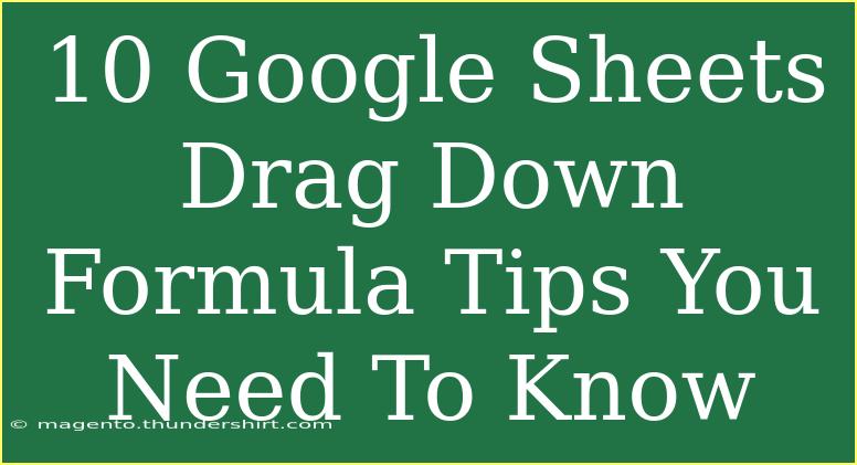 10 Google Sheets Drag Down Formula Tips You Need To Know