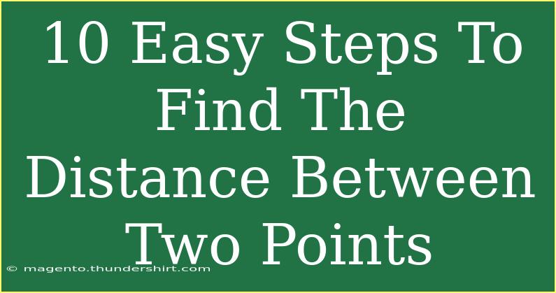 10 Easy Steps To Find The Distance Between Two Points