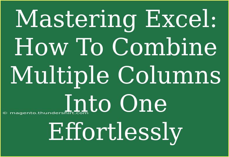 Mastering Excel: How To Combine Multiple Columns Into One Effortlessly