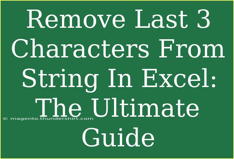 Remove Last 3 Characters From String In Excel: The Ultimate Guide