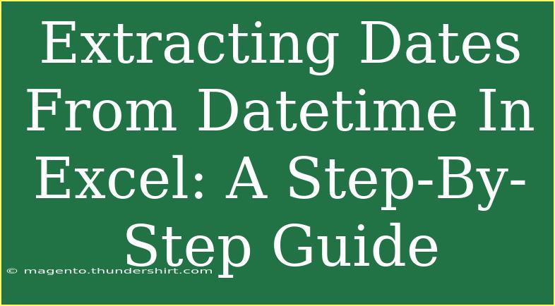 Extracting Dates From Datetime In Excel: A Step-By-Step Guide