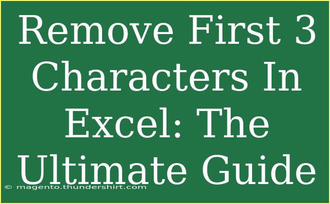 Remove First 3 Characters In Excel: The Ultimate Guide