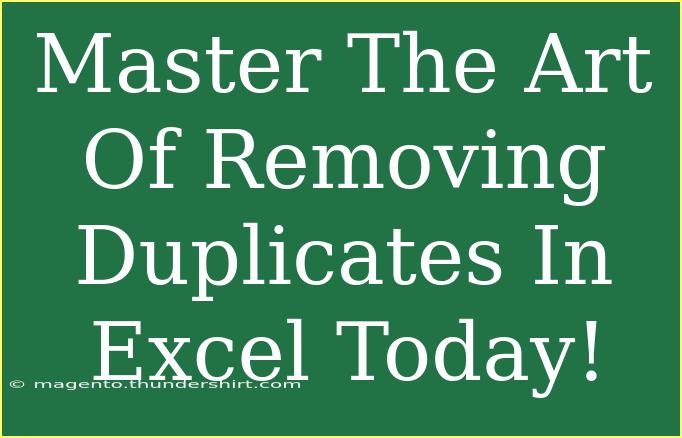 Master The Art Of Removing Duplicates In Excel Today!