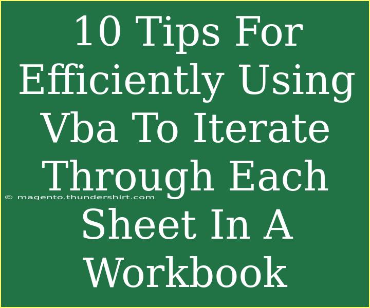 10 Tips For Efficiently Using Vba To Iterate Through Each Sheet In A Workbook