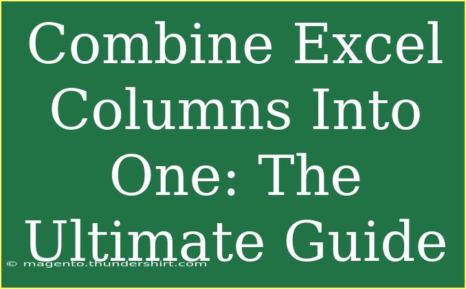 Combine Excel Columns Into One: The Ultimate Guide