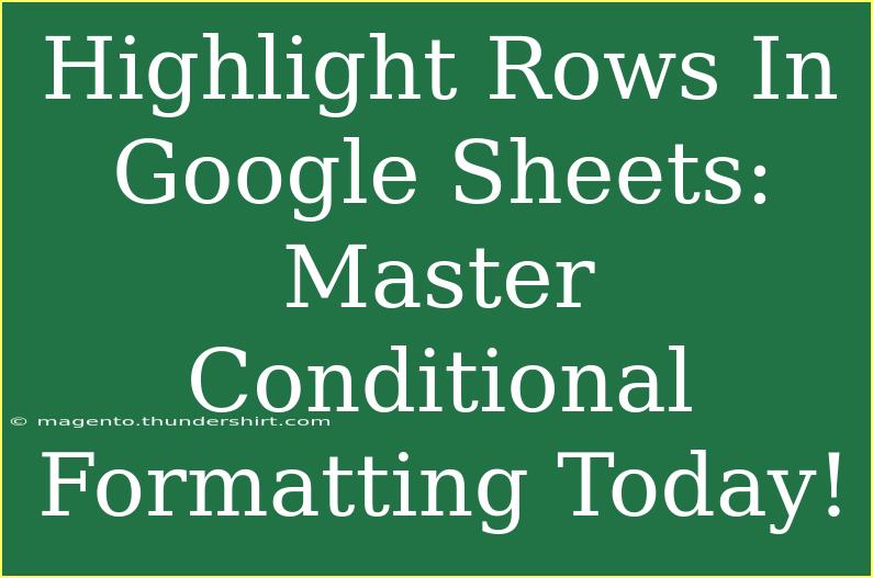 Highlight Rows In Google Sheets: Master Conditional Formatting Today!