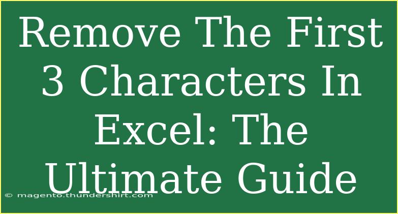 Remove The First 3 Characters In Excel: The Ultimate Guide