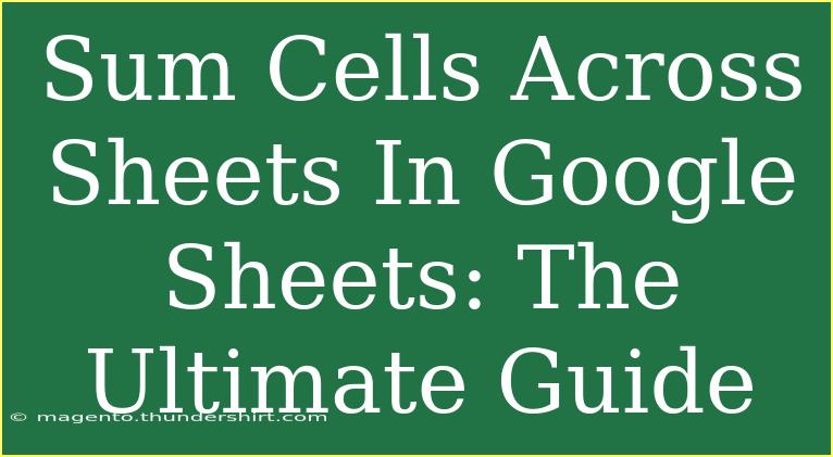 Sum Cells Across Sheets In Google Sheets: The Ultimate Guide