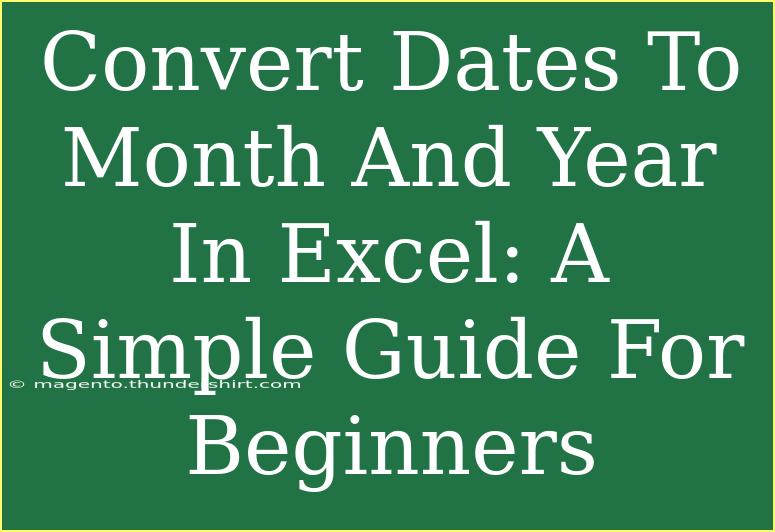 Convert Dates To Month And Year In Excel: A Simple Guide For Beginners