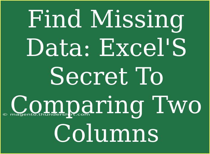 Find Missing Data: Excel'S Secret To Comparing Two Columns