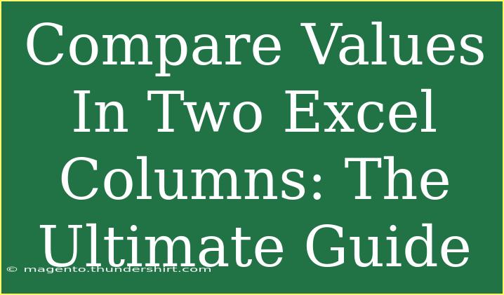 Compare Values In Two Excel Columns: The Ultimate Guide