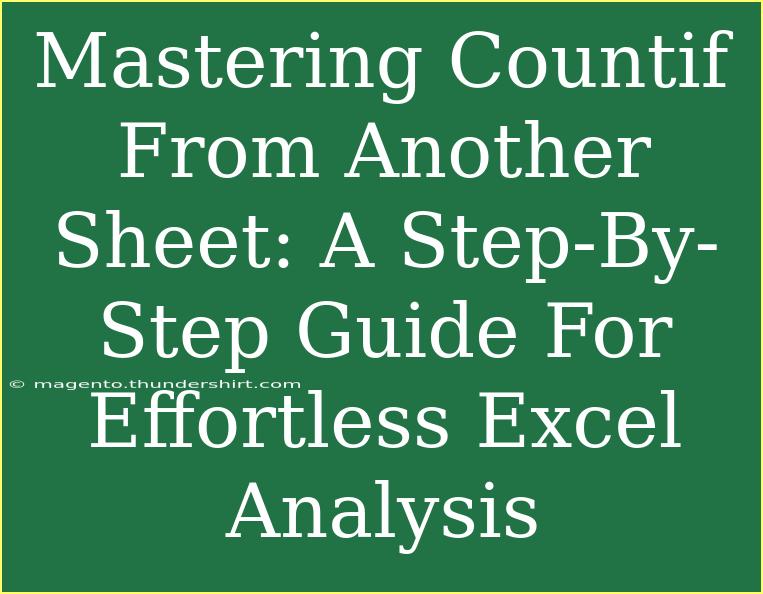 Mastering Countif From Another Sheet: A Step-By-Step Guide For Effortless Excel Analysis