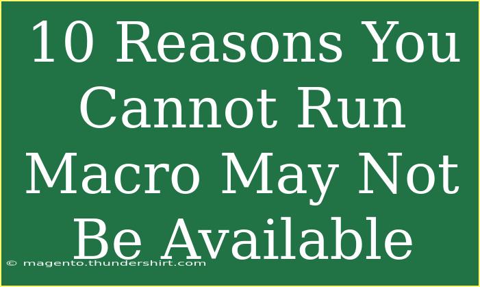 10 Reasons You Cannot Run Macro May Not Be Available