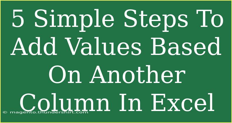 5 Simple Steps To Add Values Based On Another Column In Excel