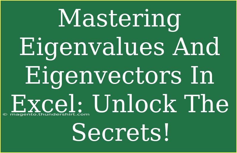 Mastering Eigenvalues And Eigenvectors In Excel: Unlock The Secrets!