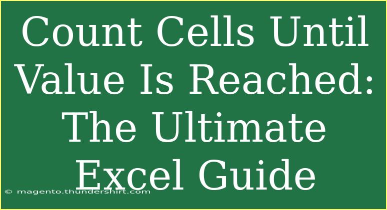 Count Cells Until Value Is Reached: The Ultimate Excel Guide