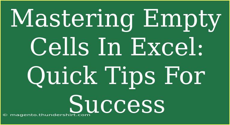 Mastering Empty Cells In Excel: Quick Tips For Success