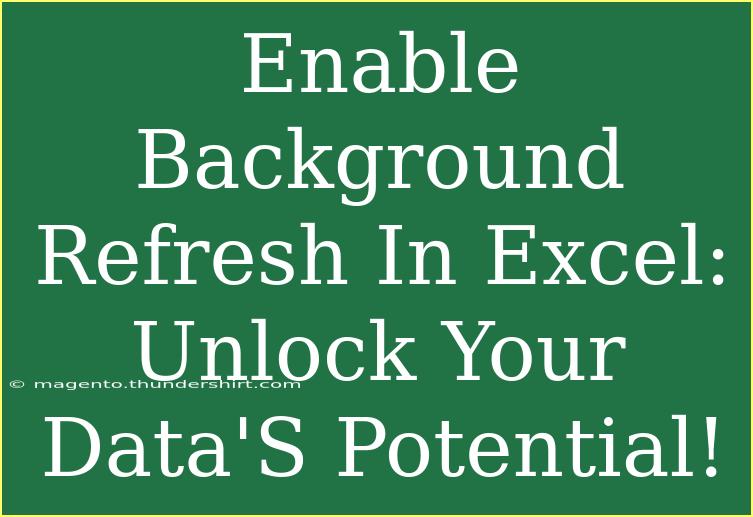 Enable Background Refresh In Excel: Unlock Your Data'S Potential!