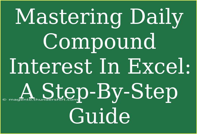 Mastering Daily Compound Interest In Excel: A Step-By-Step Guide