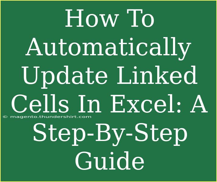 How To Automatically Update Linked Cells In Excel: A Step-By-Step Guide