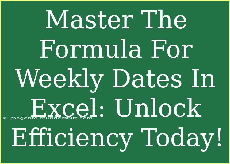 Master The Formula For Weekly Dates In Excel: Unlock Efficiency Today!