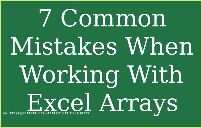 7 Common Mistakes When Working With Excel Arrays