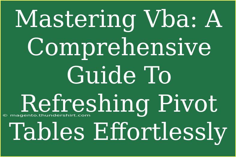 Mastering Vba: A Comprehensive Guide To Refreshing Pivot Tables Effortlessly