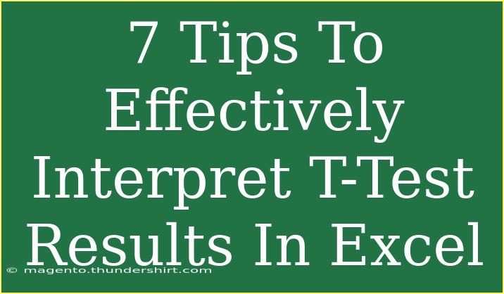 7 Tips To Effectively Interpret T-Test Results In Excel