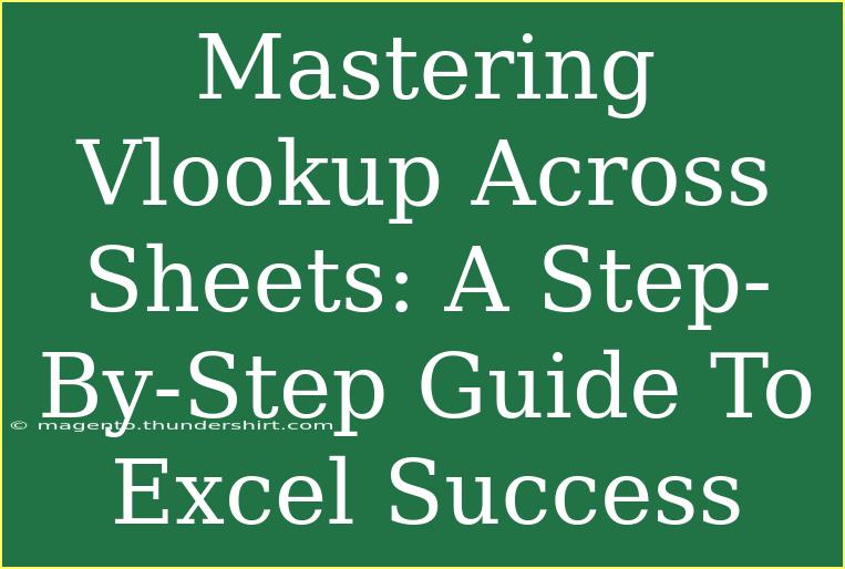 Mastering Vlookup Across Sheets: A Step-By-Step Guide To Excel Success