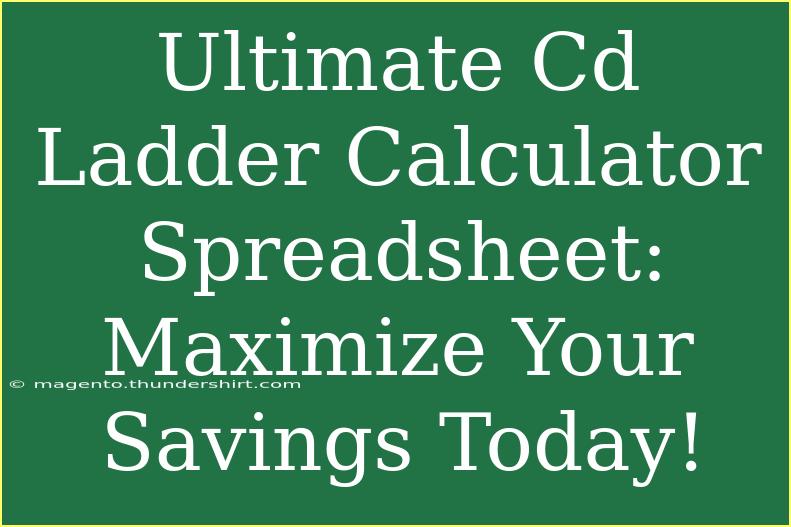 Ultimate Cd Ladder Calculator Spreadsheet: Maximize Your Savings Today!