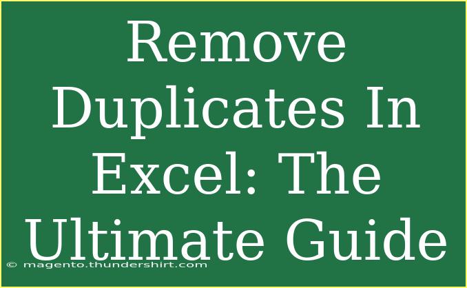 Remove Duplicates In Excel: The Ultimate Guide