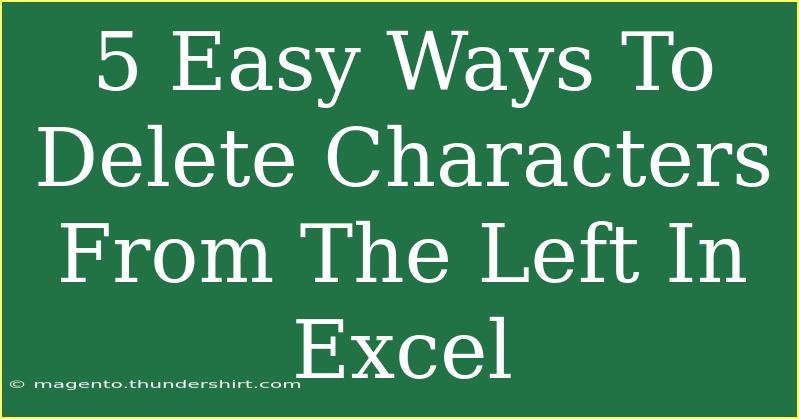 5 Easy Ways To Delete Characters From The Left In Excel