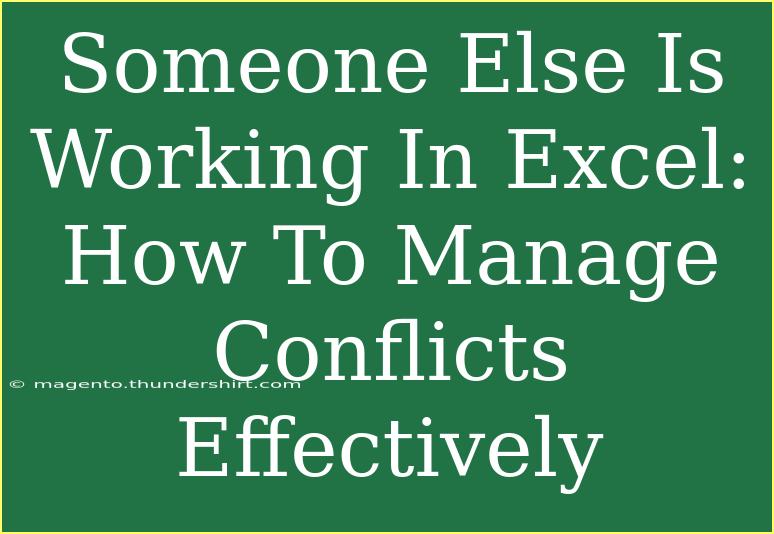 Someone Else Is Working In Excel: How To Manage Conflicts Effectively