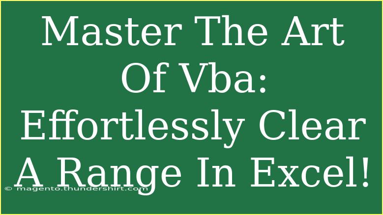 Master The Art Of Vba: Effortlessly Clear A Range In Excel!