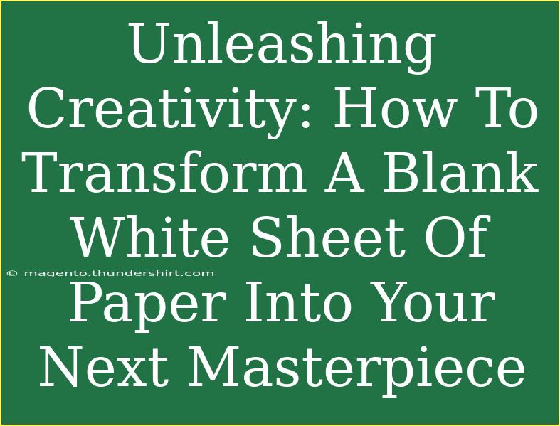 Unleashing Creativity: How To Transform A Blank White Sheet Of Paper Into Your Next Masterpiece