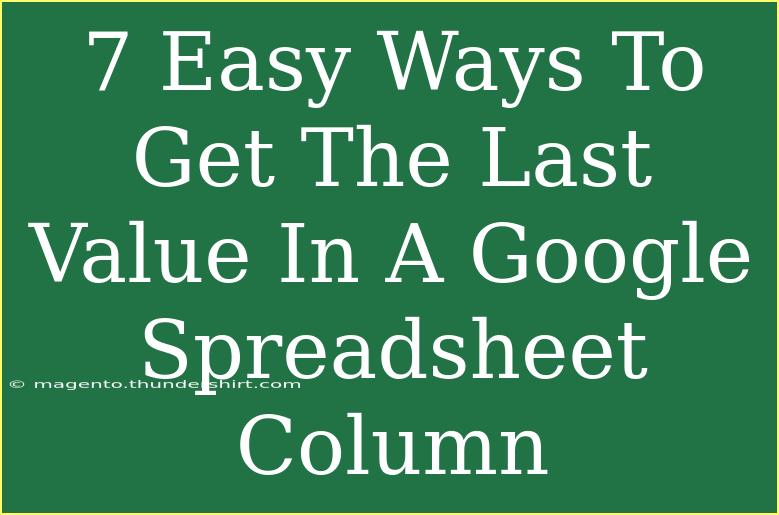 7 Easy Ways To Get The Last Value In A Google Spreadsheet Column