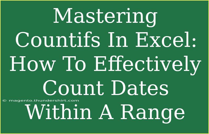 Mastering Countifs In Excel: How To Effectively Count Dates Within A Range