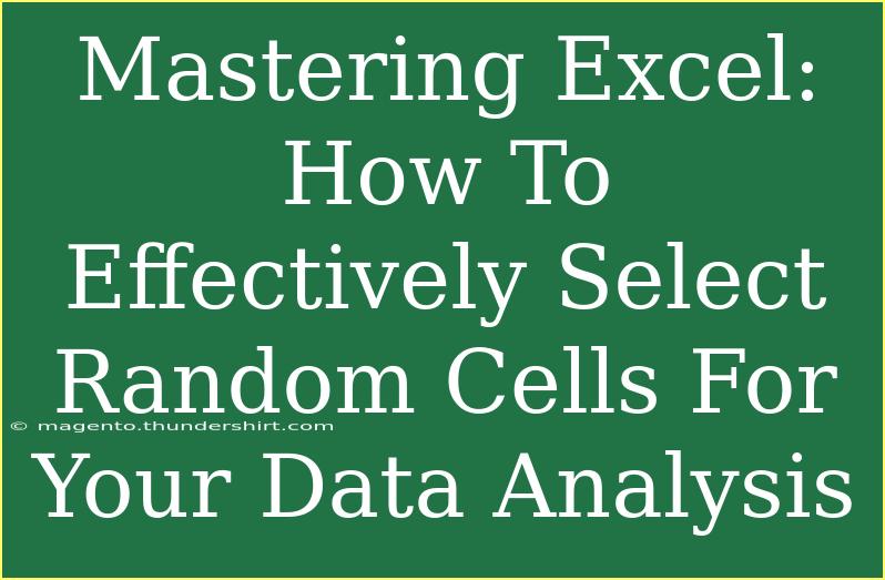 Mastering Excel: How To Effectively Select Random Cells For Your Data Analysis