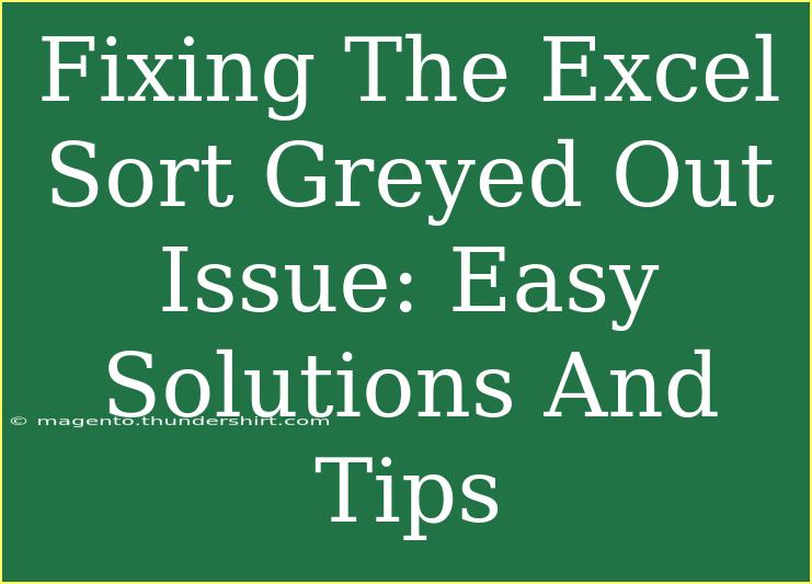 Fixing The Excel Sort Greyed Out Issue: Easy Solutions And Tips