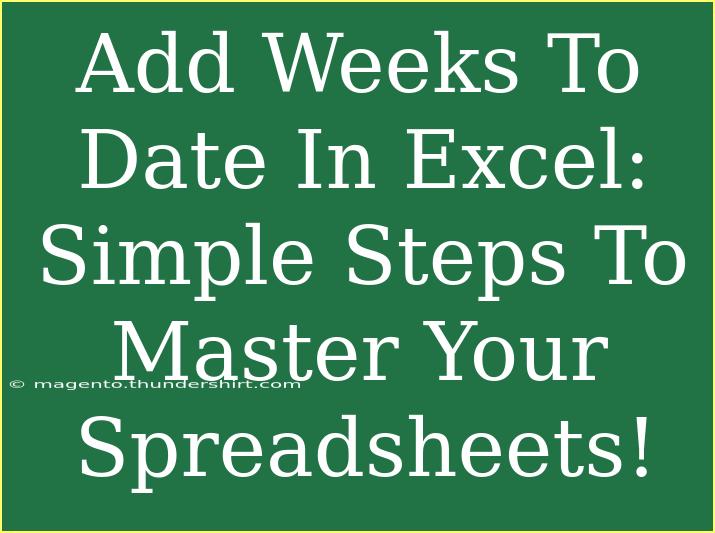 Add Weeks To Date In Excel: Simple Steps To Master Your Spreadsheets!