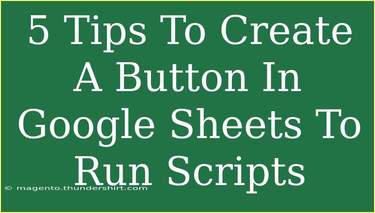 5 Tips To Create A Button In Google Sheets To Run Scripts